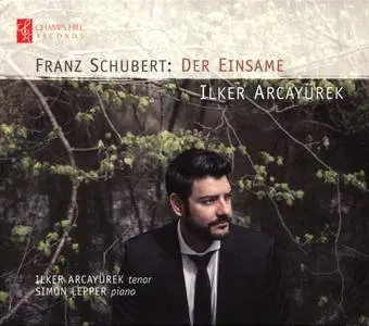 Ilker Arcayürek, Simon Lepper - Schubert: Der Einsame (2017)