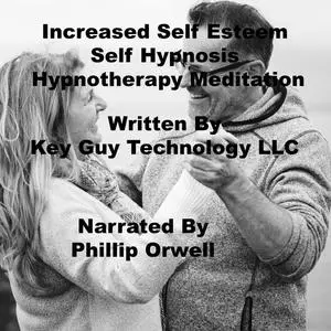 «Increased Self Esteem Self Hypnosis Hypnotherapy Meditation» by Key Guy Technology LLC