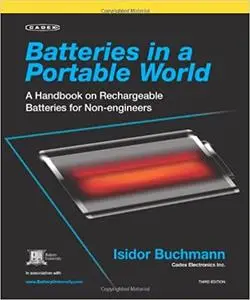 Batteries in a Portable World: A Handbook on Rechargeable Batteries for Non-Engineers, Third Edition Ed 3