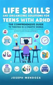 LIFE SKILLS AND ORGANIZING SOLUTIONS FOR TEENS WITH ADHD