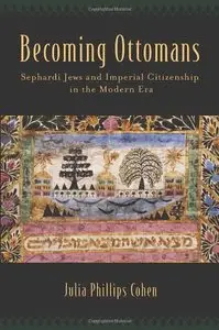 Becoming Ottomans: Sephardi Jews and Imperial Citizenship in the Modern Era (repost)