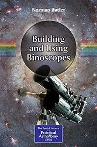 Building and Using Binoscopes (The Patrick Moore Practical Astronomy Series) [Repost]
