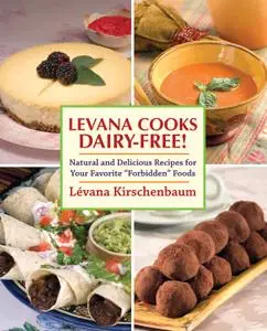 Levana Cooks Dairy-Free!: Natural and Delicious Recipes for your Favorite "Forbidden" Foods (Orvis Guides)