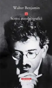 Walter Benjamin - Scritti autobiografici