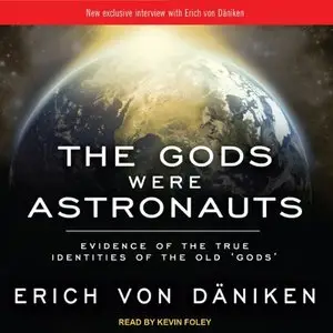 The Gods Were Astronauts: Evidence of the True Identities of the Old 'Gods' [Audiobook]