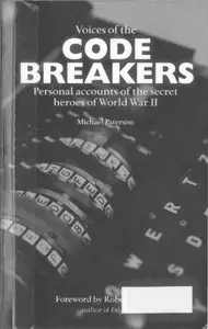 Voices of The Code Breakers: Personal Accounts of the Secret Heroes of World War II