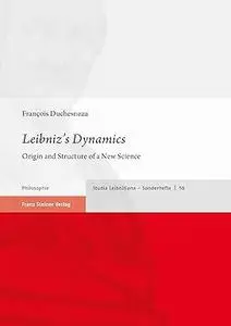 Leibniz's Dynamics: Origin and Structure of a New Science