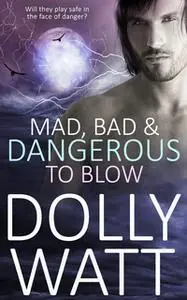 «Mad, Bad and Dangerous to Blow» by Dolly Watt