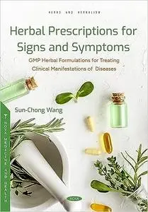 Herbal Prescriptions for Signs and Symptoms: GMP Herbal Formulations for Treating Clinical Manifestations of Diseases