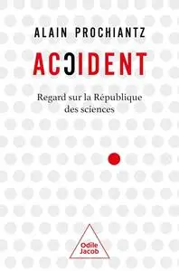 Alain Prochiantz, "Accident: Regard sur la République des sciences"