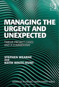 Managing the Urgent and Unexpected: Twelve Project Cases and a Commentary
