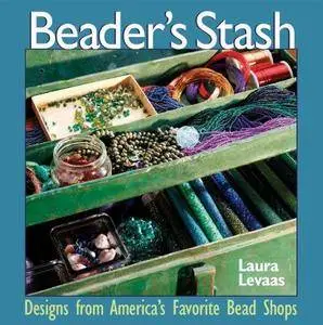 The Beader's Stash: Designs from America's Favorite Bead Shop (Repost)