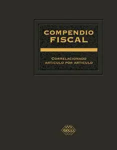 «Compendio Fiscal correlacionado artículo por artículo 2018» by José Pérez Chávez,Raymundo Fol Olguín