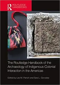 Routledge Handbook of the Archaeology of Indigenous-Colonial Interaction in the Americas