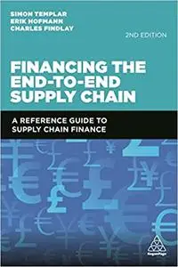Financing the End-to-End Supply Chain: A Reference Guide to Supply Chain Finance, 2nd Edition