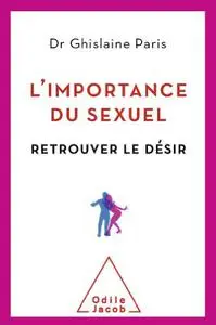 L'Importance du sexuel: Retrouver le désir