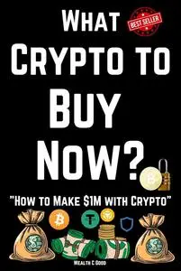 What Crypto to Buy Now: How to Make $1M with Crypto