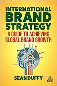 International Brand Strategy: A Guide to Achieving Global Brand Growth