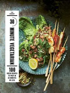 30-Minute Vegetarian: 100 Green Recipes to Prep in 30 Minutes or Less