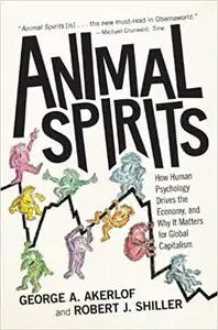 Animal Spirits: How Human Psychology Drives the Economy, and Why It Matters for Global Capitalism (Repost)