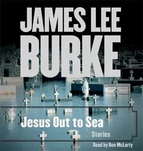 «Jesus Out To Sea Collection» by James Lee Burke