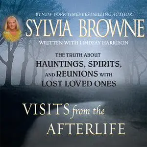 «Visits from the Afterlife: The Truth about Ghosts, Spirits, Hauntings, and Reunions with Lost Loved Ones» by Sylvia Bro