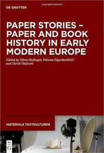 Paper Stories – Paper and Book History in Early Modern Europe