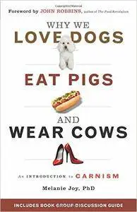 Why We Love Dogs, Eat Pigs, and Wear Cows: An Introduction to Carnism