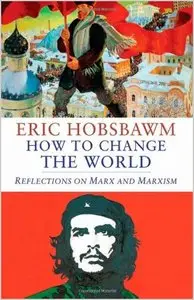 How to Change the World: Reflections on Marx and Marxism