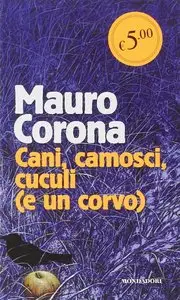 Mauro Corona - Cani, camosci, cuculi (e un corvo)