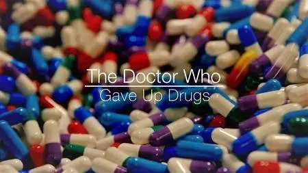 BBC - The Doctor who Gave Up Drugs: Series 2 (2018)