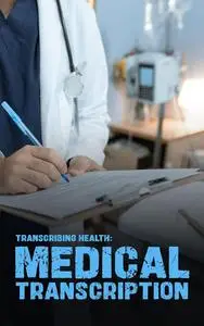 Transcribing Health: Mastering Medical Transcription: Precision Training for Accurate Documentation in Healthcare Settings