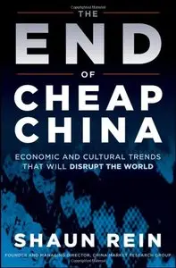 The End of Cheap China: Economic and Cultural Trends that Will Disrupt the World (repost)