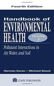 Handbook of Environmental Health, Fourth Edition, Volume II:  Pollutant Interactions in Air, Water, and Soil (Repost)