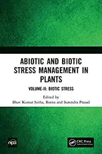 Abiotic and Biotic Stress Management in Plants: Volume-II: Biotic Stress