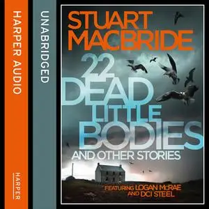 «22 Dead Little Bodies and Other Stories» by Stuart MacBride