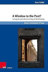 A Window to the Past?: Tracing Ibn Iyas's Narrative Ways of Worldmaking