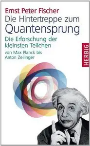 Die Hintertreppe zum Quantensprung: Die Erforschung der kleinsten Teilchen der Natur von Max Planck bis Anton Zeilinger