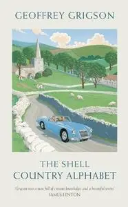 The Shell Country Alphabet: The Classic Guide to the British Countryside by Geoffrey Grigson