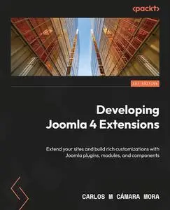 Developing Extensions for Joomla! 5: Extend your sites and build rich customizations with Joomla! plugins, modules