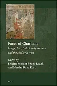 Faces of Charisma: Image, Text, Object in Byzantium and the Medieval West