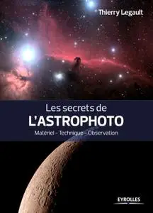 Thierry Legault, "Les secrets de l'astrophoto: Matériel - Technique - Observation"