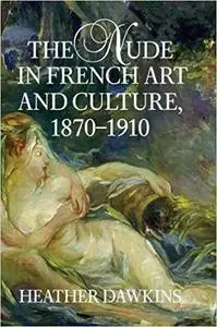 The Nude in French Art and Culture, 1870-1910