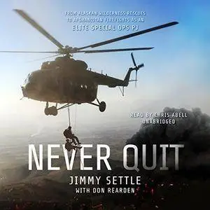 Never Quit: From Alaskan Wilderness Rescues to Afghanistan Firefights as an Elite Special Ops PJ [Audiobook]
