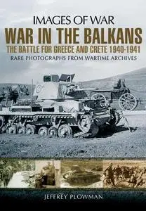 War in the Balkans: The Battle for Greece and Crete 1940-1941