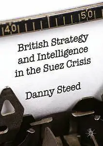 British Strategy and Intelligence in the Suez Crisis (Repost)