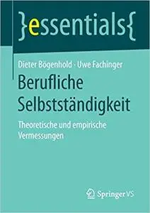 Berufliche Selbstständigkeit: Theoretische und empirische Vermessungen