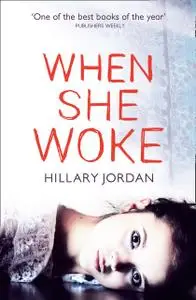 «When She Woke» by Hillary Jordan