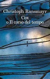 Christoph Ransmayr - Cox o Il corso del tempo