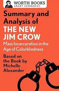Summary and Analysis of The New Jim Crow: Mass Incarceration in the Age of Colorblindness